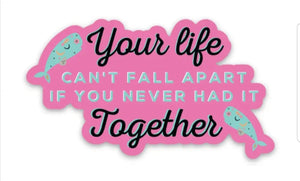 Your Life Can't Fall Apart Sticker #ST13